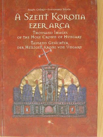 Fekete György - A Szent Korona ezer arca [antikvár]