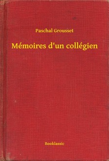 Grousset Paschal - Mémoires d'un collégien [eKönyv: epub, mobi]