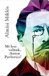 Almási Miklós - Mi lesz velünk Anton Pavlovics?