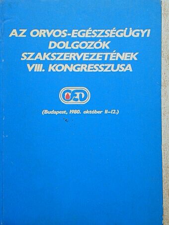 Az Orvos-Egészségügyi Dolgozók Szakszervezetének VIII. kongresszusa [antikvár]