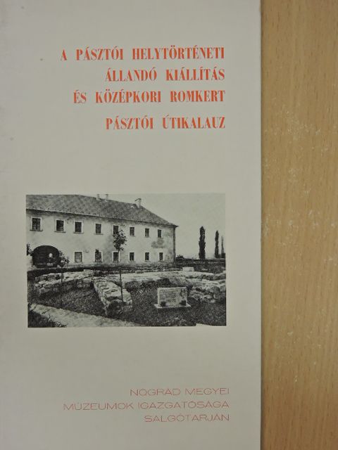 Csépány István - A pásztói helytörténeti állandó kiállítás és középkori romkert [antikvár]
