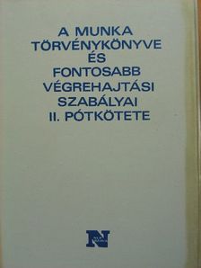 A Munka Törvénykönyve és fontosabb végrehajtási szabályai II. pótkötete [antikvár]
