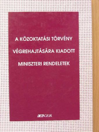 A közoktatási törvény végrehajtására kiadott miniszteri rendeletek [antikvár]