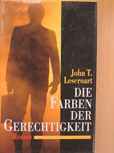 John T. Lescroart - Die Farben der Gerechtigkeit [antikvár]