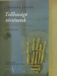 Thierry Loisel - Tollbavágó történetek (dedikált példány) [antikvár]