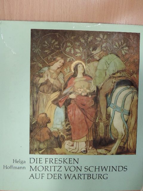 Helga Hoffmann - Die Fresken Moritz von Schwinds auf der Wartburg [antikvár]