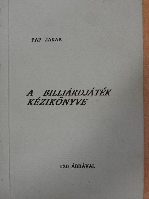Pap Jakab - A billiárdjáték kézikönyve [antikvár]