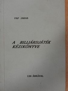 Pap Jakab - A billiárdjáték kézikönyve [antikvár]