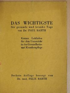 Dr. Paul Barth - Das wichtigste für gesunde und kranke Tage [antikvár]