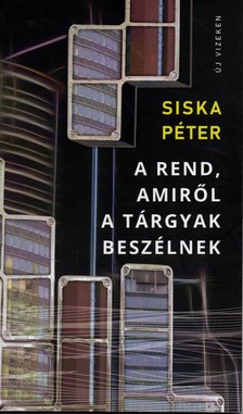 Siska Péter - A rend, amiről a tárgyak beszélnek