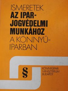 Dr. Bognár Istvánné - Ismeretek az iparjogvédelmi munkához a könnyűiparban [antikvár]
