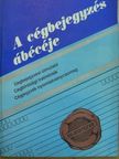Dr. Makai Katalin - A cégbejegyzés ábécéje [antikvár]
