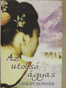 Lesley Downer - Az utolsó ágyas [antikvár]