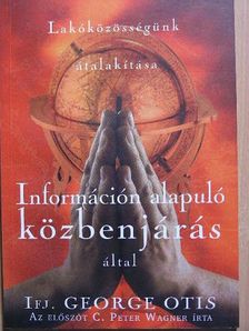 Ifj. George Otis - Lakóközösségünk átalakítása információn alapuló közbenjárás által [antikvár]