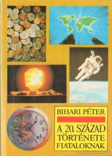 Bihari Péter - A 20. század története fiataloknak [antikvár]