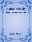 Babits Mihály - Babits Mihály összes novellái [eKönyv: epub, mobi]