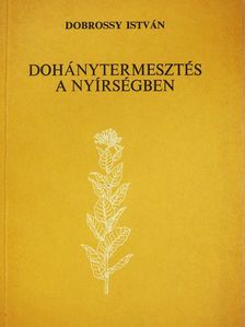Dobrossy István - Dohánytermesztés a Nyírségben (dedikált példány) [antikvár]