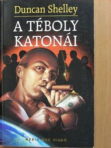 Duncan Shelley - A téboly katonái [antikvár]