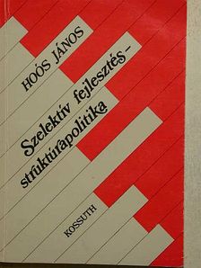 Hoós János - Szelektív fejlesztés-struktúrapolitika [antikvár]
