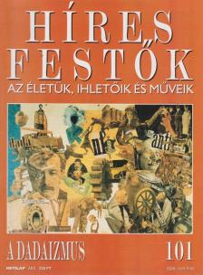 Rose, Stephen (főszerk.) - Híres festők 101 - A dadaizmus [antikvár]