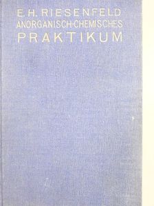 Dr. Ernst H. Riesenfeld - Anorganisch-chemisches Praktikum [antikvár]