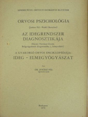 Dr. Juhász Pál - Orvosi pszichológia/Az idegrendszer diagnosztikája/A gyakorló orvos enciklopédiája: Ideg-elmegyógyászat [antikvár]