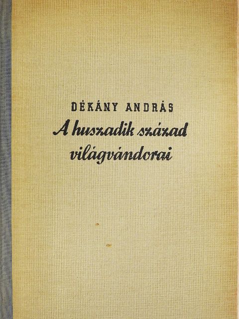 Dékány András - A huszadik század világvándorai [antikvár]