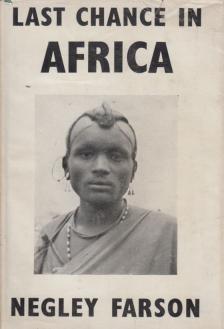Farson, Negley - Last Chance in Africa [antikvár]