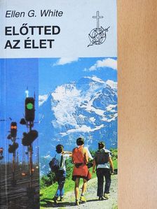 Ellen G. White - Előtted az élet [antikvár]