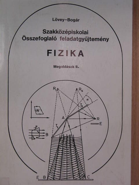 Bogár Péter - Szakközépiskolai összefoglaló feladatgyűjtemény - Fizika - Megoldások II. [antikvár]