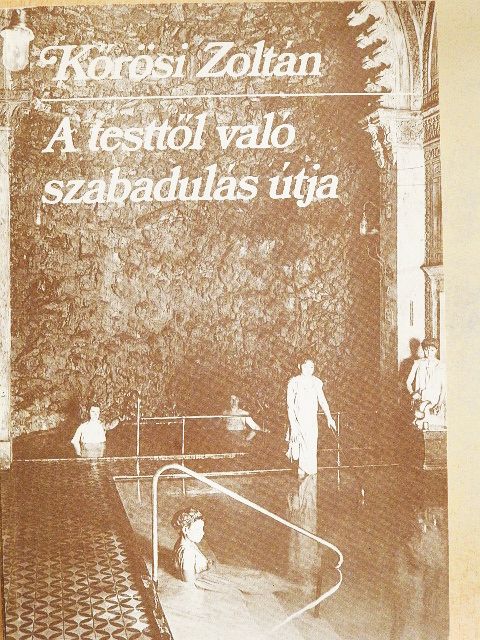 Kőrösi Zoltán - A testtől való szabadulás útja [antikvár]