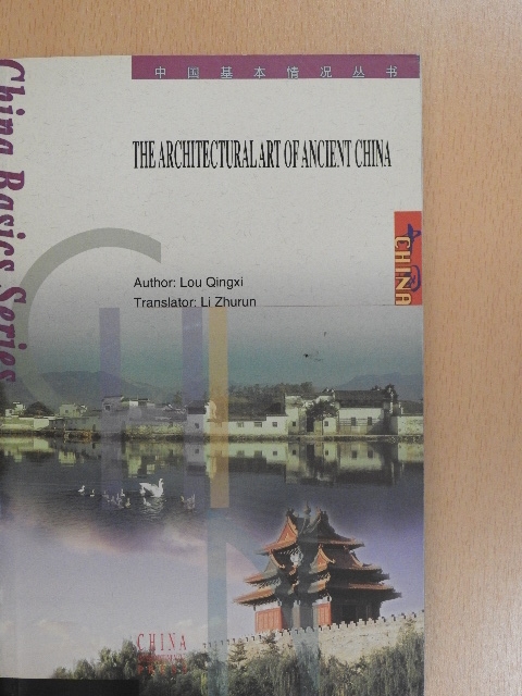 Lou Qingxi - The Architectural Art of Ancient China [antikvár]