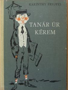 Karinthy Frigyes - Tanár úr kérem [antikvár]
