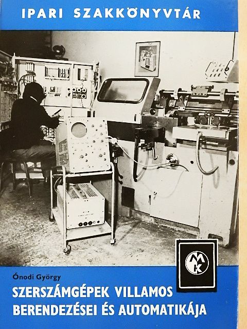 Ónodi György - Szerszámgépek villamos berendezései és automatikája [antikvár]
