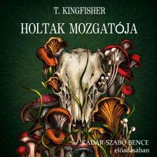 T. Kingfisher - Holtak mozgatója [eHangoskönyv]