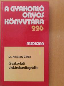 Dr. Antalóczy Zoltán - Gyakorlati elektrokardiográfia [antikvár]