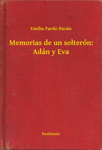 Emilia Pardo Bazán - Memorias de un solterón: Adán y Eva [eKönyv: epub, mobi]