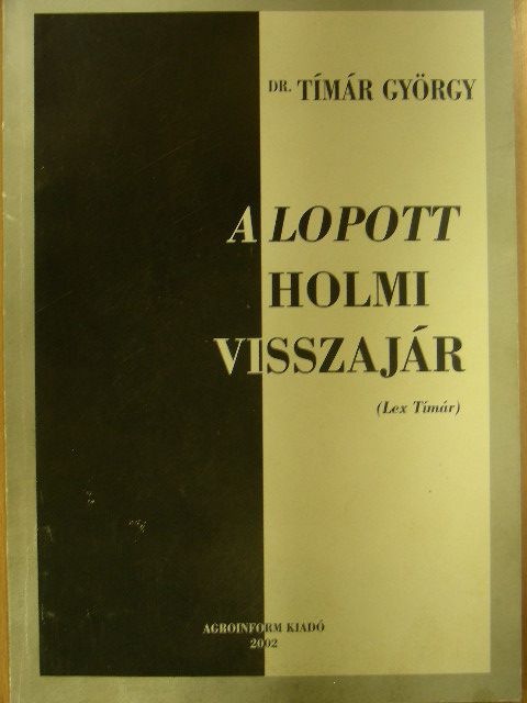 Dr. Tímár György - Lex Tímár, avagy a lopott holmi visszajár! [antikvár]