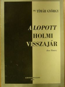 Dr. Tímár György - Lex Tímár, avagy a lopott holmi visszajár! [antikvár]
