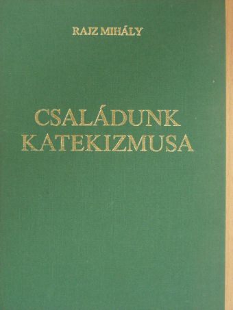 Dr. Rajz Mihály - Családunk katekizmusa II. (töredék) [antikvár]