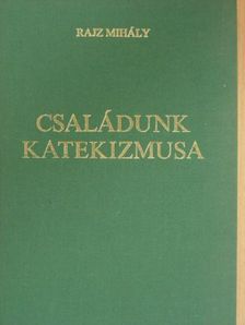 Dr. Rajz Mihály - Családunk katekizmusa II. (töredék) [antikvár]