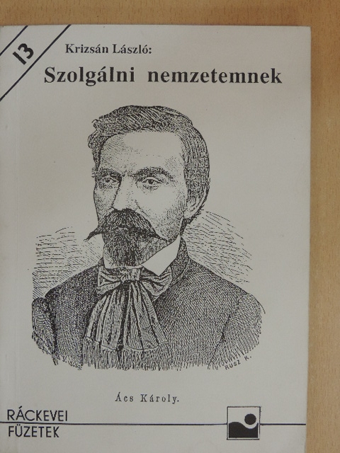 Krizsán László - Szolgálni nemzetemnek [antikvár]