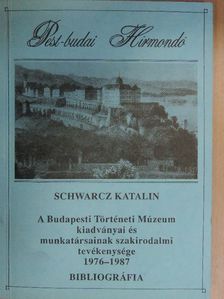 Schwarcz Katalin - A Budapesti Történeti Múzeum kiadványai és munkatársainak szakirodalmi tevékenysége 1976-1987 [antikvár]