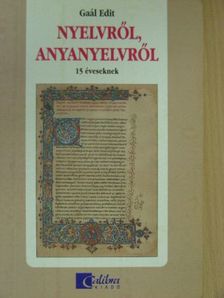 Gaál Edit - Nyelvről, anyanyelvről 15 éveseknek [antikvár]