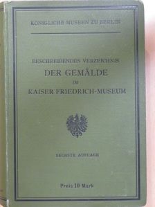 Beschreibendes verzeichnis der Gemälde im Kaiser Friedrich-Museum [antikvár]