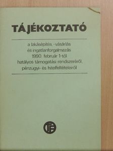Tájékoztató a lakásépítés, -vásárlás és ingatlanforgalmazás 1990. február 1-től hatályos támogatási rendszeréről, pénzügyi- és hitelfeltételeiről [antikvár]