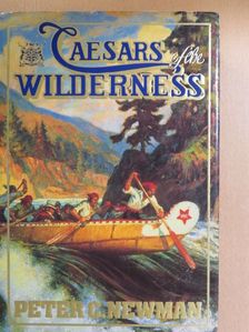 Peter C. Newman - Caesars of the Wilderness [antikvár]