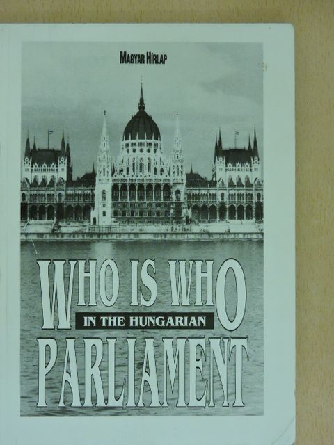 Who is Who in the Hungarian Parliament [antikvár]