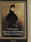 Emil Niederhauser - Attentat auf Elisabeth, Königin von Ungarn [antikvár]