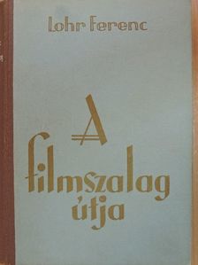 Lohr Ferenc - A filmszalag útja [antikvár]